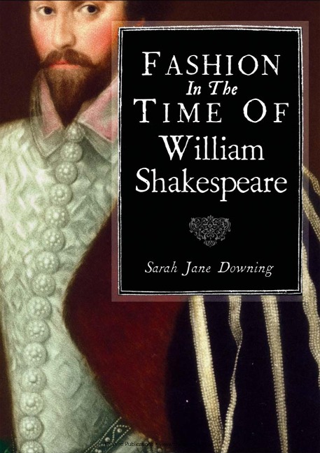 Fashion in the Time of William Shakespeare - Sarah Jane Downing
