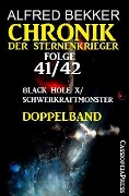 Folge 41/42 Chronik der Sternenkrieger Doppelband: Black Hole X/ Schwerkraftmonster - Alfred Bekker