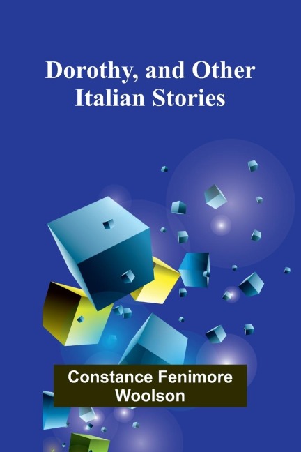 Dorothy, and Other Italian Stories - Constance Fenimore Woolson