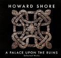 Cover-Bild zum Titel 'A Palace Upon The Ruins (Selected Works)' von 'Howard Shore'