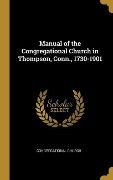 Manual of the Congregational Church in Thompson, Conn., 1730-1901 - 