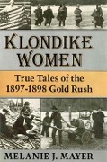Cover-Bild zum Titel 'Klondike Women: True Tales of the 1897-1898 Gold Rush' von 'Melanie J. Mayer'