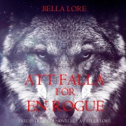 Cover-Bild zum Titel 'Att falla för en rogue: tredje delen i 9 noveller av Bella Lore' von 'Bella Lore'