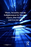 Cover-Bild zum Titel 'Music, Sexuality and the Enlightenment in Mozart's Figaro, Don Giovanni and Così fan tutte' von 'Charles Ford'