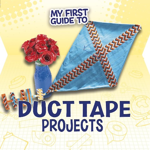 My First Guide to Duct Tape Projects - Marne Ventura