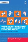 Cover-Bild zum Titel 'Digital Media, Soundscapes, and Civic Engagement in a Globalised World' von 'Tharupathi Munasinghe'