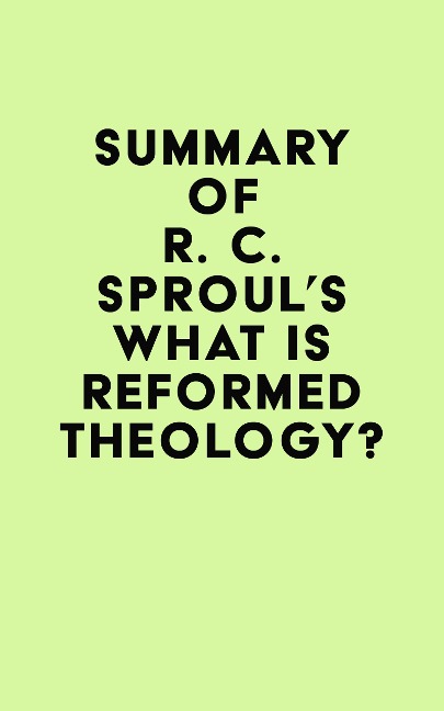 Summary of R. C. Sproul's What is Reformed Theology? - IRB Media