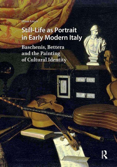Still-Life as Portrait in Early Modern Italy - Ornat Lev-Er
