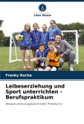 Cover-Bild zum Titel 'Leibeserziehung und Sport unterrichten - Berufspraktikum' von 'Franky Rocha'