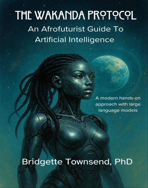 The Wakanda Protocol: An Afrofuturist Guide to Artificial Intelligence - Bridgette Townsend