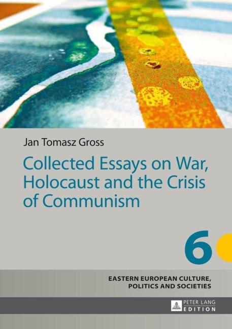 Collected Essays on War, Holocaust and the Crisis of Communism - Jan Tomasz Gross