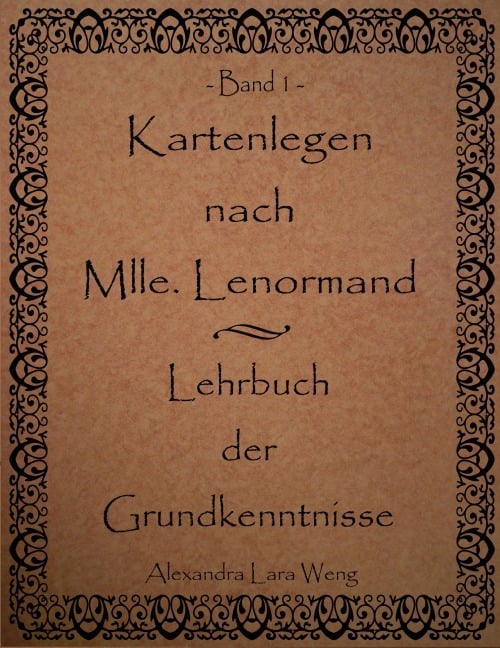 Kartenlegen nach Mlle. Lenormand - Lehrbuch der Grundkenntnisse - Alexandra Lara Weng