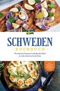 Schweden Kochbuch: Die leckersten Rezepte der schwedischen Küche für jeden Geschmack und Anlass - inkl. Fingerfood, Desserts, Getränken & Dips - Christina Nyberg