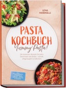 Cover-Bild zum Titel 'Pasta Kochbuch: Yummy Pasta! Die leckersten Rezepte für jeden Geschmack und Anlass - schnell, alltagstauglich & italienisch - inkl. Pfannenpasta, Ofenpasta, One-Pot-Pasta, Suppen, Salate & Soßen' von 'Lena Marinelli'