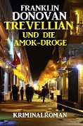 Cover-Bild zum Titel 'Trevellian und die Amok-Droge: Kriminalroman' von 'Franklin Donovan'
