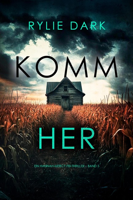 Komm her (Ein Hannah-Mercy-FBI-Thriller - Band 5) - Rylie Dark