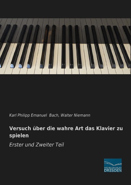 Versuch über die wahre Art das Klavier zu spielen - Erster und Zweiter Teil - Karl Philipp Emanuel Bach