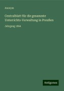 Centralblatt für die gesammte Unterrichts-Verwaltung in Preußen - Anonym