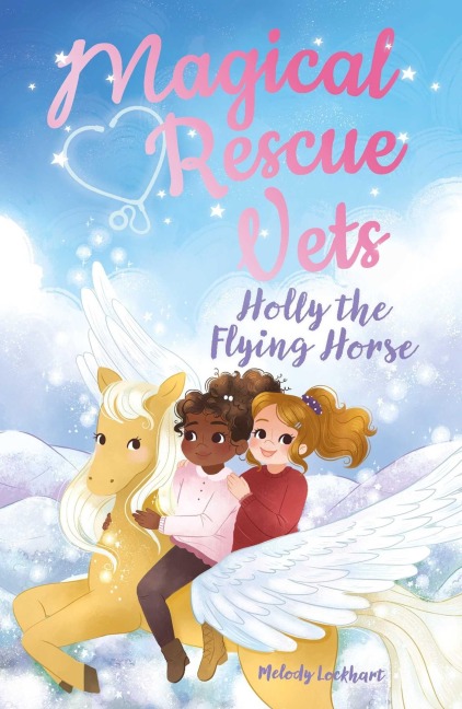 Magical Rescue Vets: Holly the Flying Horse - Lockhart