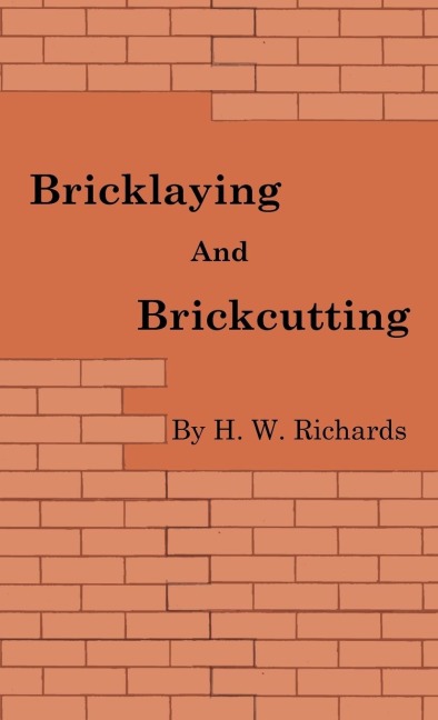 Bricklaying and Brickcutting - H. W. Richards