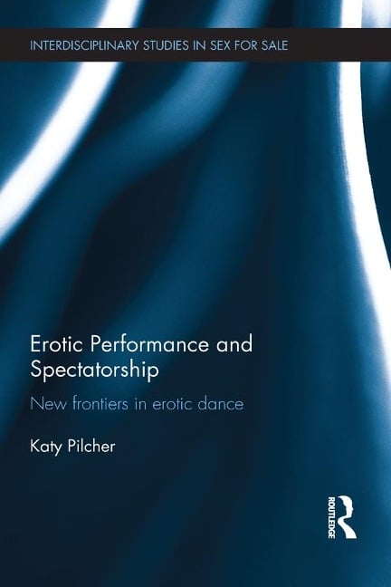 Erotic Performance and Spectatorship - Katy Pilcher