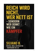 Cover-Bild zum Titel '"Reich wird nicht, wer nett ist - sondern wer denkt wie ein Kämpfer"' von 'Silvano B'