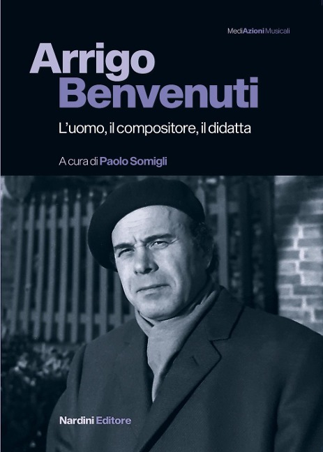 Arrigo Benvenuti. L'uomo, il compositore, il didatta - Paolo Somigli