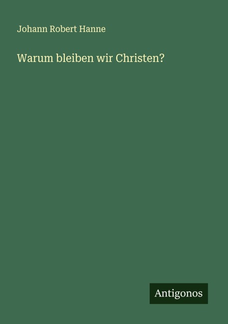 Warum bleiben wir Christen? - Johann Robert Hanne