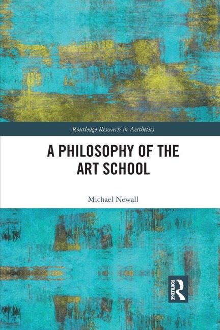 A Philosophy of the Art School - Michael Newall