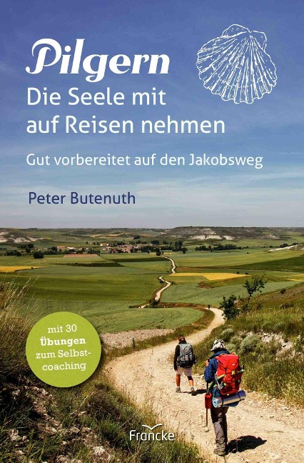 Pilgern. Die Seele mit auf Reisen nehmen - Peter Butenuth