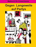 Cover-Bild zum Titel 'Gegen Langeweile auf Partys' von 'Casilda Berlin'