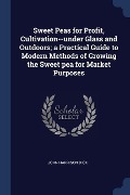 Cover-Bild zum Titel 'Sweet Peas for Profit, Cultivation--under Glass and Outdoors; a Practical Guide to Modern Methods of Growing the Sweet pea for Market Purposes' von 'John Harrison Dick'