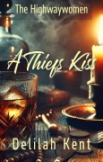 A Thief's Kiss (The Highwaywomen, #2) - Delilah Kent