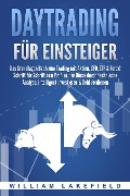 Cover-Bild zum Titel 'DAYTRADING FÜR EINSTEIGER: Das Grundlagen Buch zum Trading mit Aktien, CFD, ETF & Forex! Schritt für Schritt zum Profi durch technische Analyse. Intelligent investieren & Geld verdienen' von 'William Lakefield'