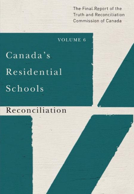 Canada's Residential Schools: Reconciliation: The Final Report of the Truth and Reconciliation Commission of Canada, Volume 6 Volume 86 - Truth and Reconciliation Commission of C