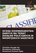 Cover-Bild zum Titel 'OCENA DZIENNIKARSTWA DANYCH NA TEMAT DZIA¿A¿ POLICYJNYCH W NIGERYJSKICH GAZETACH' von 'Christian Sesugh Aer, Nicodemus Ukanaaka, Emmanuel Oryiman Agba'