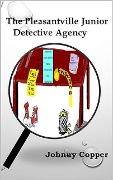 The Pleasantville Junior Detective Agency (Book 1) - Johnny Copper