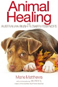 Cover-Bild zum Titel 'Animal Healing with Australian Bush Flower Essences' von 'Marie Matthews'