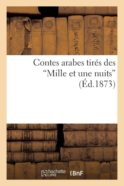 Contes Arabes Tirés Des Mille Et Une Nuits - Sans Auteur