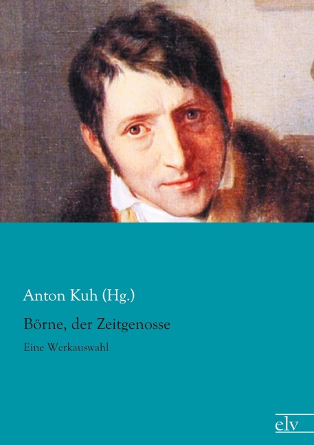 Börne, der Zeitgenosse - Anton Kuh (Hg.
