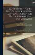 Lateinische Hymnen Und Gesaenge Aus Dem Mittelalter, Deutsch, Unter Beibehaltung Der Versmasse - August Wilhelm Von Schlegel, Gustav Adolph Koenigsfeld