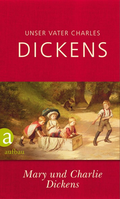 Unser Vater Charles Dickens - Mary Dickens, Charlie Dickens