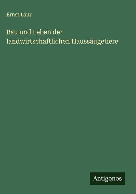 Bau und Leben der landwirtschaftlichen Haussäugetiere - Ernst Laur