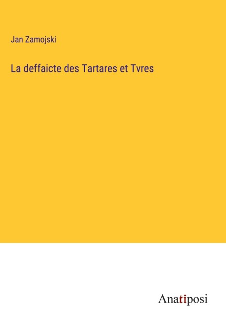La deffaicte des Tartares et Tvres - Jan Zamojski