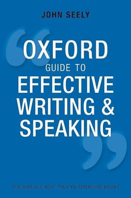 Oxford Guide to Effective Writing and Speaking - John Seely