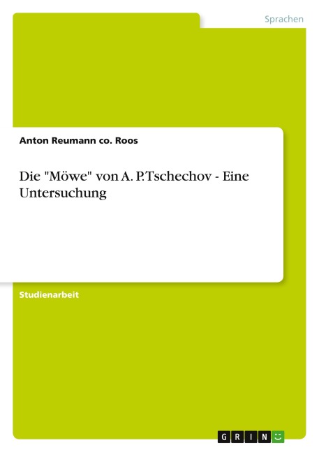Die "Möwe" von A. P. Tschechov - Eine Untersuchung - Anton Reumann Co. Roos
