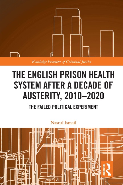 The English Prison Health System After a Decade of Austerity, 2010-2020 - Nasrul Ismail