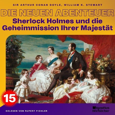 Sherlock Holmes und die Geheimmission Ihrer Majestät (Die neuen Abenteuer, Folge 15) - Arthur Conan Doyle, William K. Stewart