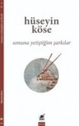 Sonuna Yetistigim Sarkilar - Hüseyin Köse