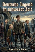 Cover-Bild zum Titel 'Deutsche Jugend in schwerer Zeit: Erzählung für die Jugend / Dritte Auflage' von 'Josephine Siebe'